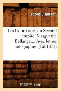 Cover image for Les Courtisanes Du Second Empire. Marguerite Bellanger. Avec Lettres Autographes (Ed.1871)