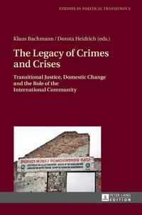 Cover image for The Legacy of Crimes and Crises: Transitional Justice, Domestic Change and the Role of the International Community