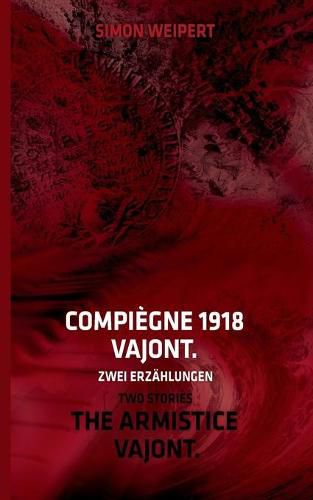 Compiegne 1918 - Vajont. Zwei Erzahlungen: The Armistice - Vajont. Two Stories