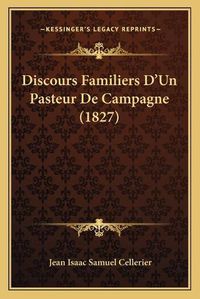 Cover image for Discours Familiers D'Un Pasteur de Campagne (1827)