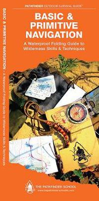 Cover image for Basic & Primitive Navigation: A Waterproof Folding Guide to Wilderness Skills & Techniques