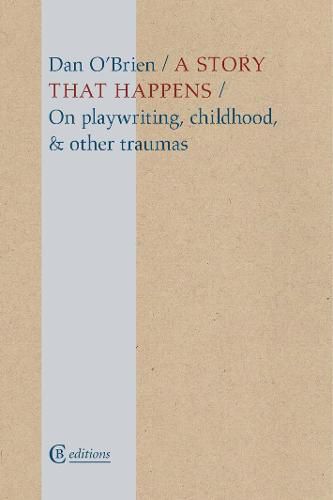 A Story that Happens: On playwriting, childhood, & other traumas