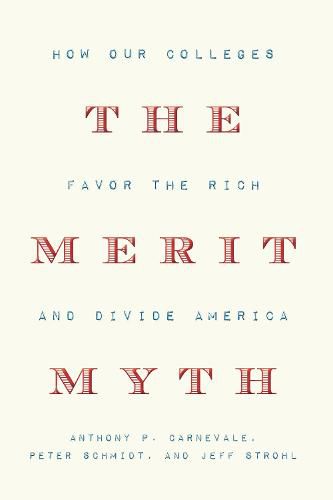 The Merit Myth: How Our Colleges Favor the Rich and Divide America