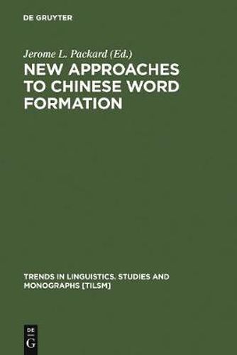 Cover image for New Approaches to Chinese Word Formation: Morphology, Phonology and the Lexicon in Modern and Ancient Chinese