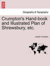 Cover image for Crumpton's Hand-Book and Illustrated Plan of Shrewsbury, Etc.