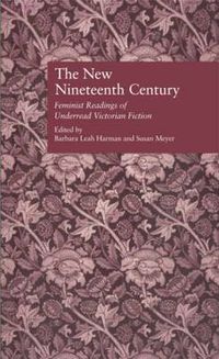 Cover image for The New Nineteenth Century: Feminist Readings of Underread Victorian Fiction