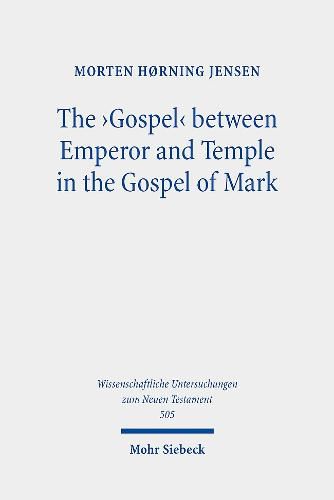 The 'Gospel' between Emperor and Temple in the Gospel of Mark