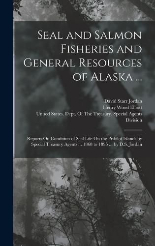 Seal and Salmon Fisheries and General Resources of Alaska ...