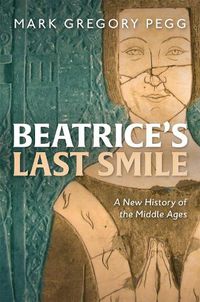 Cover image for Beatrice's Last Smile: A New History of the Middle Ages