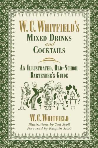 Cover image for W. C. Whitfield's Mixed Drinks and Cocktails: An Illustrated, Old-School Bartender's Guide