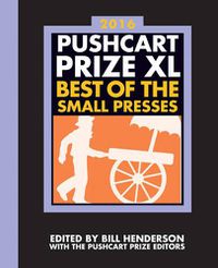 Cover image for The Pushcart Prize XL: Best of the Small Presses 2016 Edition