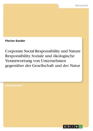 Cover image for Corporate Social Responsibility und Nature Responsibility. Soziale und oekologische Verantwortung von Unternehmen gegenueber der Gesellschaft und der Natur