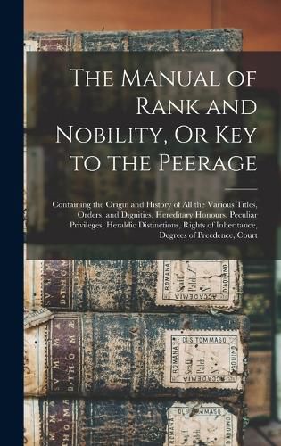 Cover image for The Manual of Rank and Nobility, Or Key to the Peerage