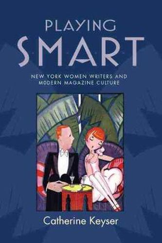 Cover image for Playing Smart: New York Women Writers and Modern Magazine Culture