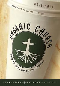 Cover image for Organic Church: Growing Faith Where Life Happens