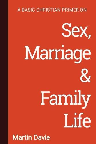 Cover image for A Basic Christian Primer on Sex, Marriage & Family Life