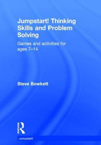 Cover image for Jumpstart! Thinking Skills and Problem Solving: Games and activities for ages 7-14