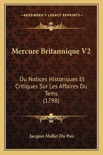 Mercure Britannique V2: Ou Notices Historiques Et Critiques Sur Les Affaires Du Tems (1798)