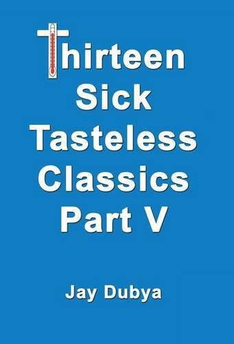 Thirteen Sick Tasteless Classics, Part V