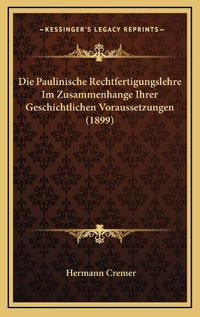 Cover image for Die Paulinische Rechtfertigungslehre Im Zusammenhange Ihrer Geschichtlichen Voraussetzungen (1899)