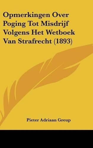 Cover image for Opmerkingen Over Poging Tot Misdrijf Volgens Het Wetboek Van Strafrecht (1893)