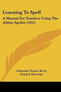 Cover image for Learning to Spell: A Manual for Teachers Using the Aldine Speller (1921)