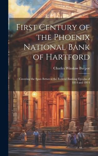 Cover image for First Century of the Phoenix National Bank of Hartford