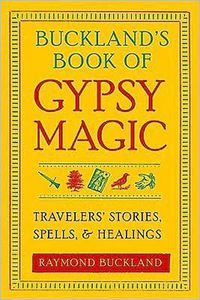 Cover image for Buckland'S Book of Gypsy Magic: Travelers' Stories, Spells, and Healings