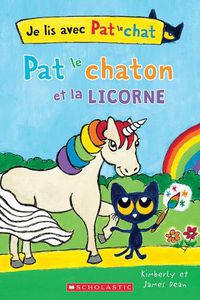 Cover image for Je Lis Avec Pat Le Chat: Pat Le Chaton Et La Licorne