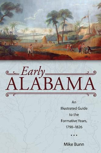 Cover image for Early Alabama: An Illustrated Guide to the Formative Years, 1798-1826