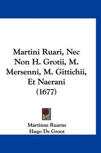 Martini Ruari, NEC Non H. Grotii, M. Mersenni, M. Gittichii, Et Naerani (1677)