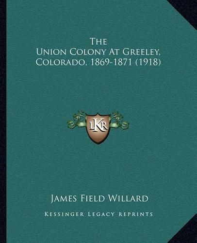 Cover image for The Union Colony at Greeley, Colorado, 1869-1871 (1918)
