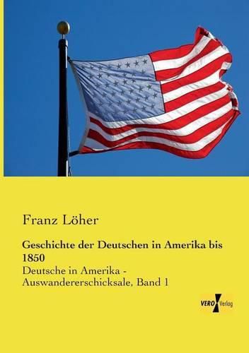 Cover image for Geschichte der Deutschen in Amerika bis 1850: Deutsche in Amerika - Auswandererschicksale, Band 1