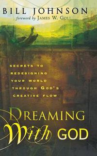 Cover image for Dreaming with God: Secrets to Redesigning Your World Through God's Creative Flow