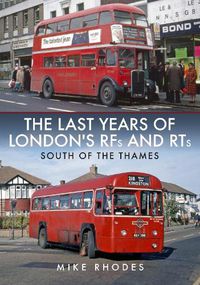 Cover image for The Last Years of London's RFs and RTs: South of the Thames