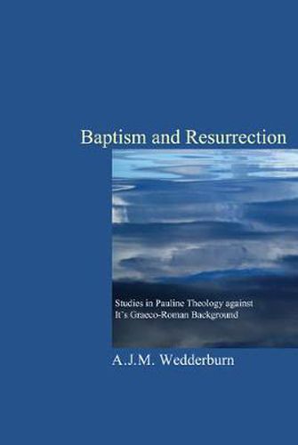 Cover image for Baptism and Resurrection: Studies in Pauline Theology Against Its Graeco-Roman Background