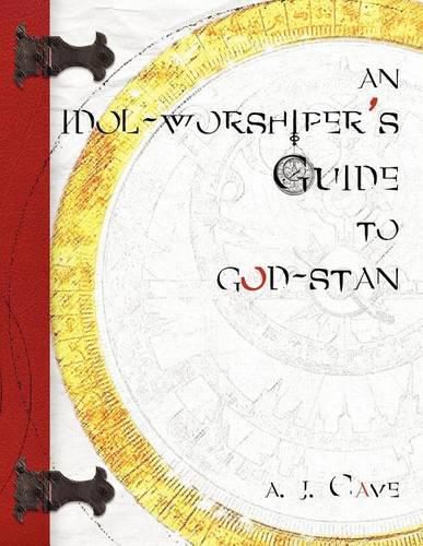 Cover image for An Idol-Worshiper's Guide to God-Stan: A Trilogy in 7 Parts: When Above