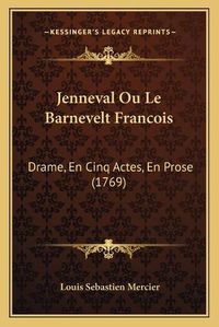 Cover image for Jenneval Ou Le Barnevelt Francois: Drame, En Cinq Actes, En Prose (1769)