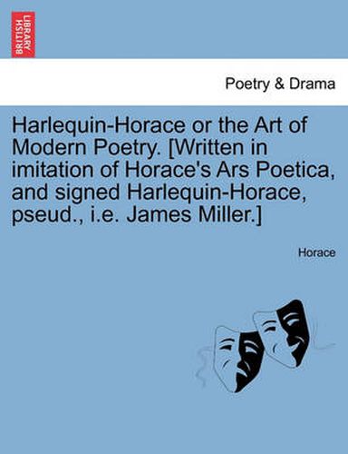 Cover image for Harlequin-Horace or the Art of Modern Poetry. [Written in Imitation of Horace's Ars Poetica, and Signed Harlequin-Horace, Pseud., i.e. James Miller.]