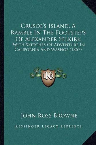 Crusoe's Island, a Ramble in the Footsteps of Alexander Selkirk: With Sketches of Adventure in California and Washoe (1867)