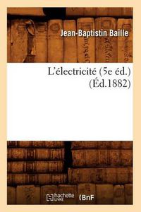 Cover image for L'Electricite (5e Ed.) (Ed.1882)