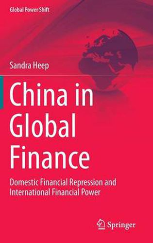 Cover image for China in Global Finance: Domestic Financial Repression and International Financial Power