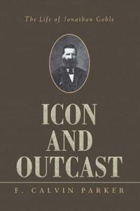 Cover image for Icon and Outcast: The Life of Jonathan Goble