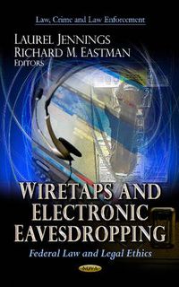 Cover image for Wiretaps & Electronic Eavesdropping: Federal Law & Legal Ethics