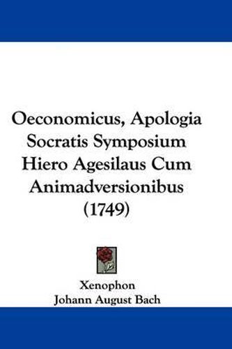 Oeconomicus, Apologia Socratis Symposium Hiero Agesilaus Cum Animadversionibus (1749)