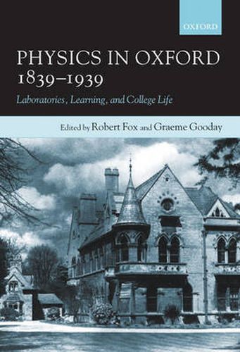 Cover image for Physics in Oxford, 1839-1939: Laboratories, Learning and College Life