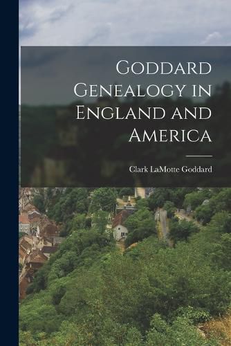 Cover image for Goddard Genealogy in England and America