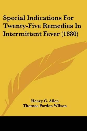 Cover image for Special Indications for Twenty-Five Remedies in Intermittent Fever (1880)