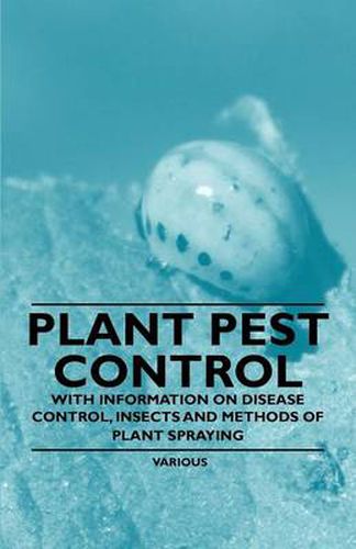 Cover image for Plant Pest Control - With Information on Disease Control, Insects and Methods of Plant Spraying