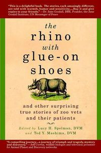 Cover image for The Rhino with Glue-On Shoes: And Other Surprising True Stories of Zoo Vets and their Patients